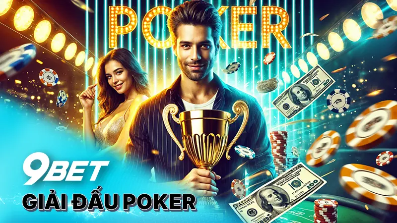 Kinh nghiệm tham gia các giải đấu poker dễ thắng đậm