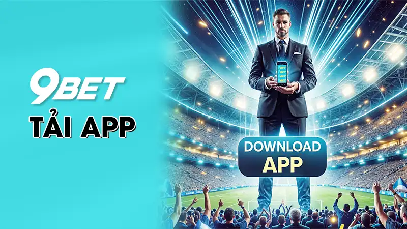 Hướng Dẫn Cách Tải App 9bet Nhanh Nhất Chỉ Trong 1 Phút